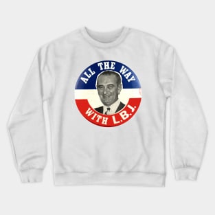 All the Way with LBJ - Lyndon Johnson 1964 Presidential Campaign Button Crewneck Sweatshirt